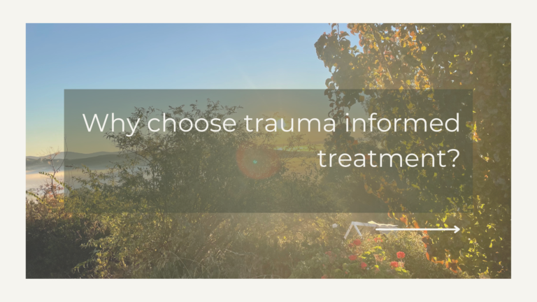 Why choose trauma informed treatment?