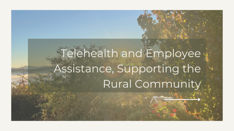 Telehealth and Employee Assistance, Supporting the Rural Community