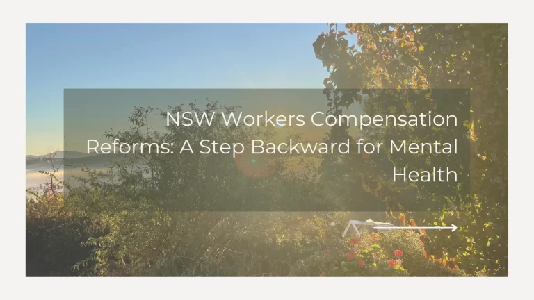 NSW Workers Compensation Reforms: A Step Backward for Mental Health