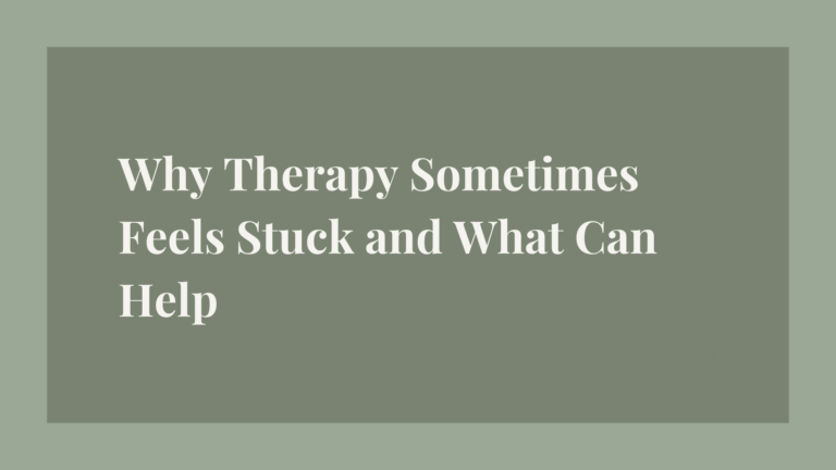 Why Therapy Sometimes Feels Stuck and What Can Help